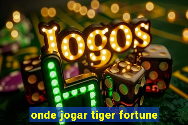 onde jogar tiger fortune